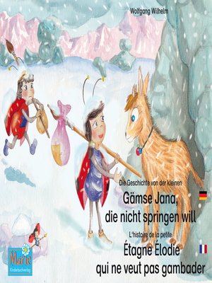 cover image of Die Geschichte von der kleinen Gämse Jana, die nicht springen will. Deutsch-Französisch. / L'histoire de la petite Étagne Élodie qui ne veut pas gambader. Allemand-Francais.